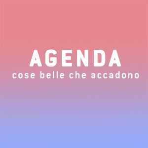 AGENDA / Cose belle che accadono – OTTOBRE